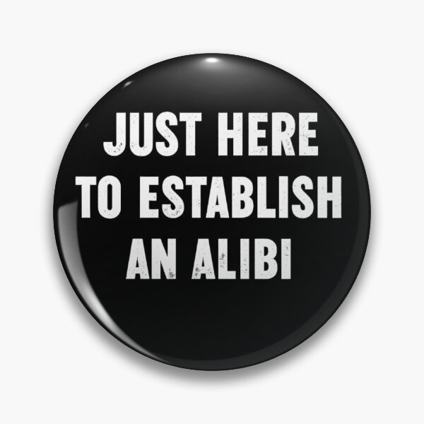 Item preview, Just Here To Establish An Alibi Funny Sarcastic Humor Quote  designed and sold by Dujosufot.