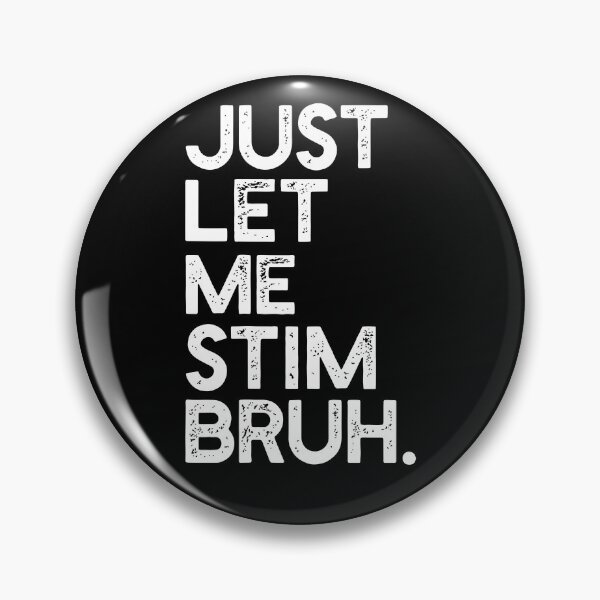 Item preview, Just Let Me Stim Bruh designed and sold by kar buncles.