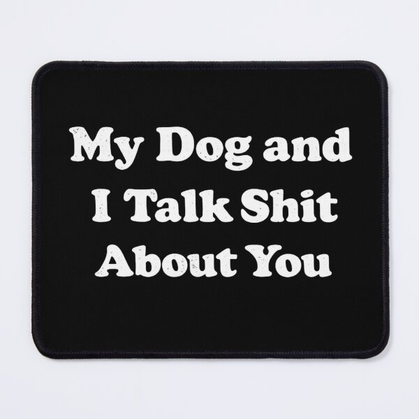 Item preview, My Dog And I Talk Shit About You Funny Dog Lover Sarcastic Humor designed and sold by Dujosufot.