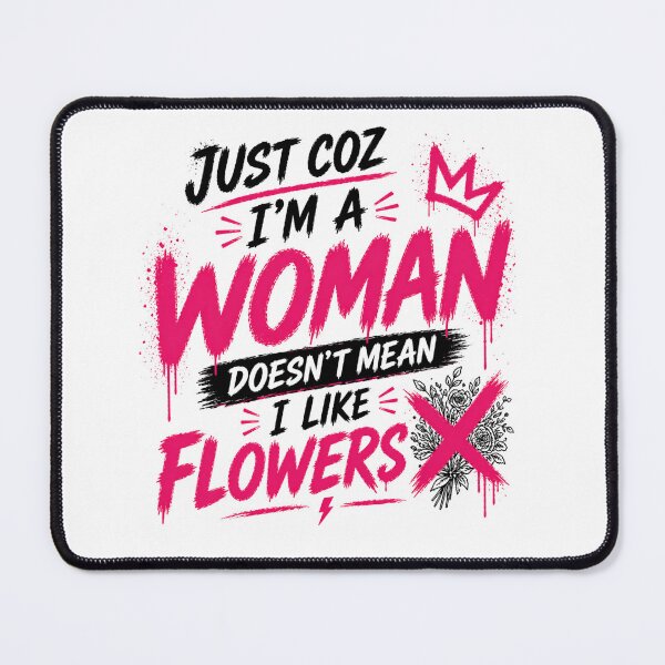Item preview, Just Coz I’m a Woman Not Flowers designed and sold by StoryInCode.