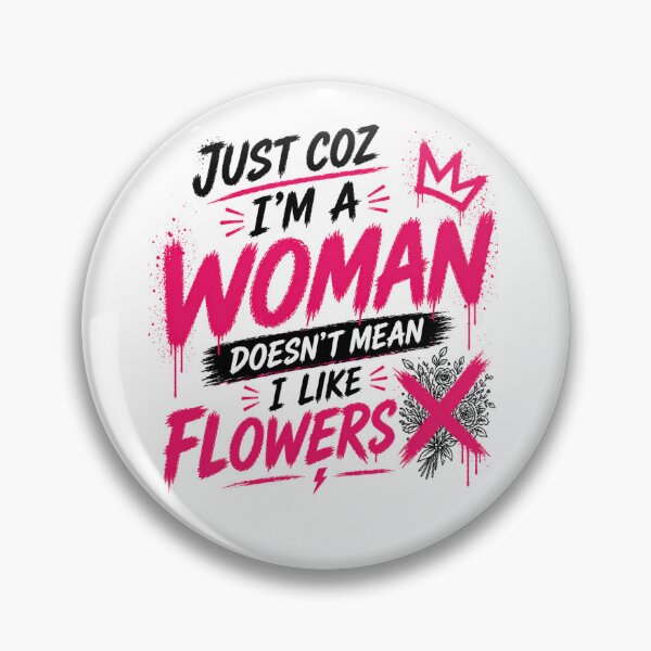 Item preview, Just Coz I’m a Woman Not Flowers designed and sold by StoryInCode.