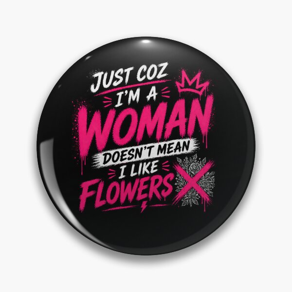 Item preview, Just Coz I’m a Woman Not Flowers designed and sold by StoryInCode.