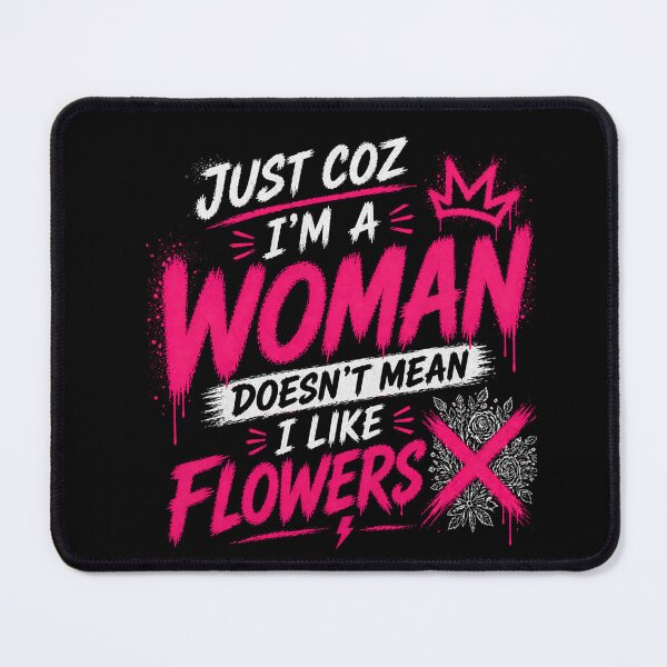 Item preview, Just Coz I’m a Woman Not Flowers designed and sold by StoryInCode.