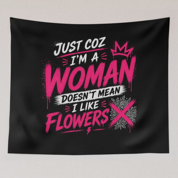 Item preview, Just Coz I’m a Woman Not Flowers designed and sold by StoryInCode.