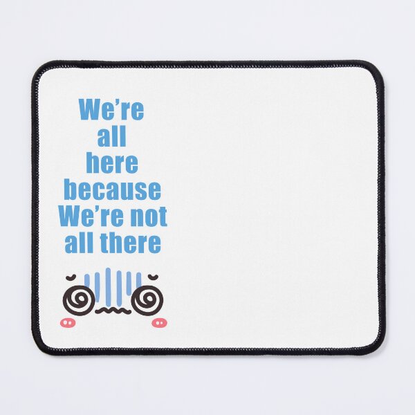 Item preview, We're all here because we're not all there funny pun designed and sold by rygenr8.