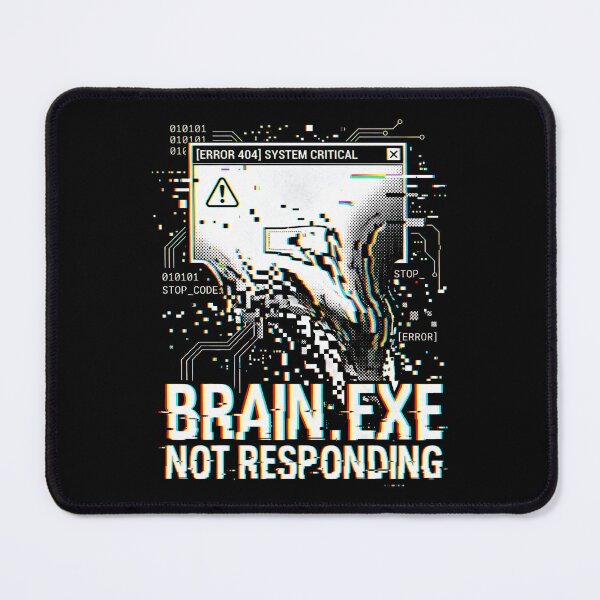 Item preview, Brain.exe Not Responding Glitch System Critical designed and sold by SplashTastic.