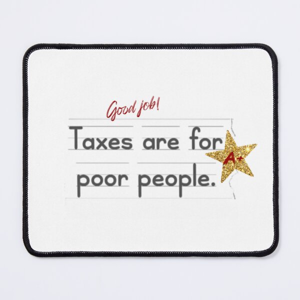 Item preview, Taxes are for Poor People School Work. designed and sold by AbstractAsylum.