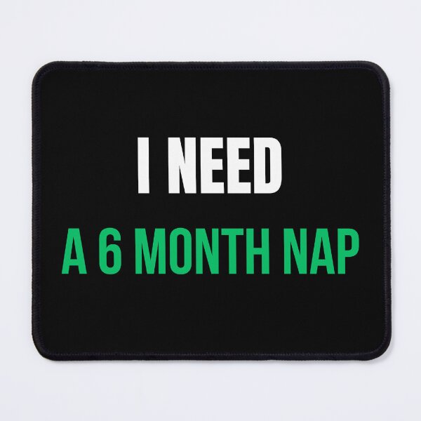 Item preview, I Need A 6 Month Nap Shirt – Funny Tired Humor Tee designed and sold by IdentityThread.