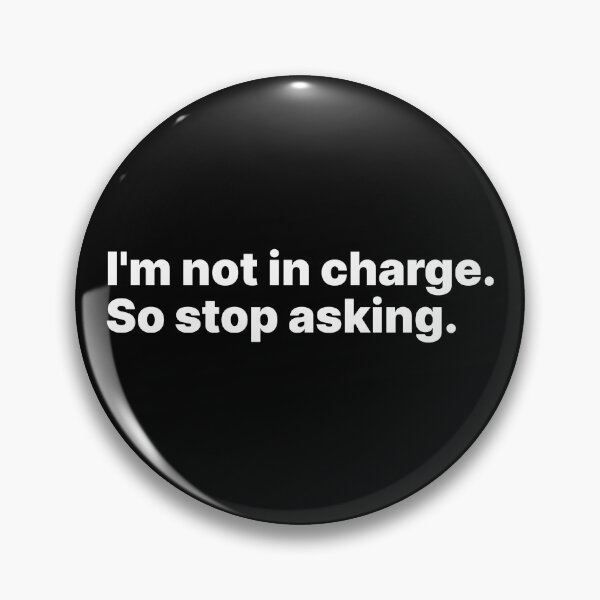 Item preview, I’m not in charge. So stop asking | White text designed and sold by ThingsOnTees.