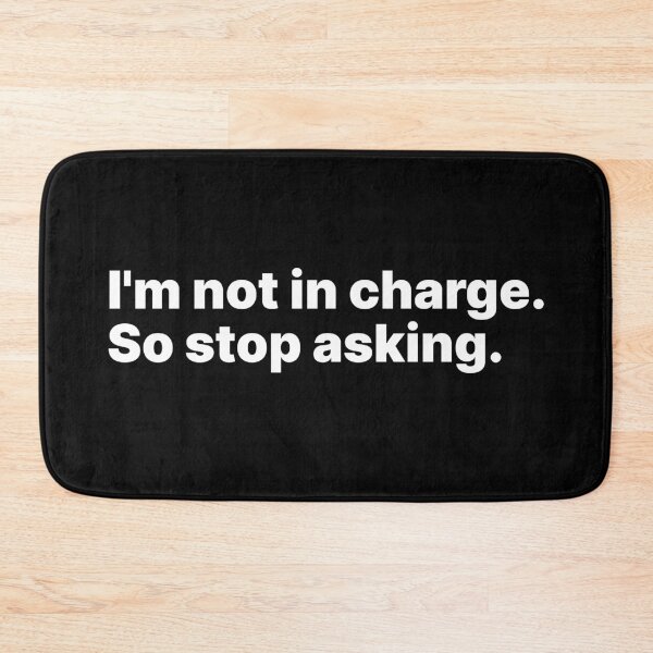 Item preview, I’m not in charge. So stop asking | White text designed and sold by ThingsOnTees.