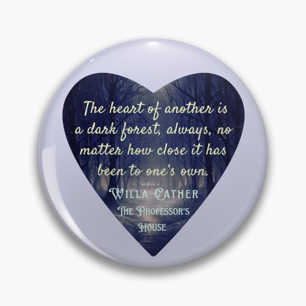 Item preview, Willa Sibert Cather quote:  The heart of another is a dark forest, always, no matter how close it has been to one’s own. designed and sold by artbleed.