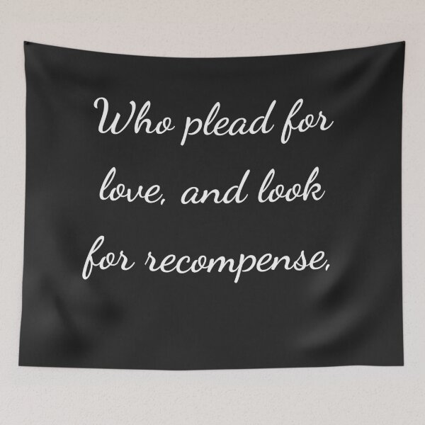 Item preview, "Who plead for love and look for recompense," - handwriting white designed and sold by ariksworld.