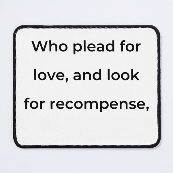 Item preview, "Who plead for love and look for recompense," - print black designed and sold by ariksworld.