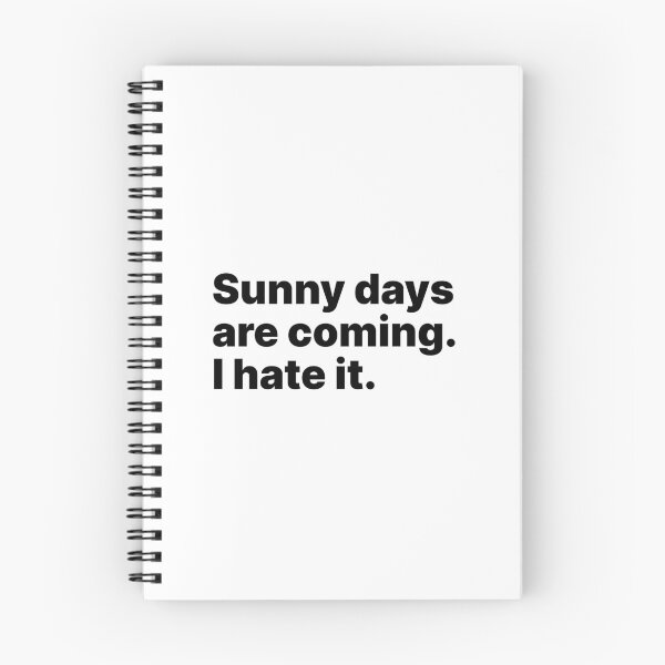 Item preview, Sunny days are coming. I hate it | Black text designed and sold by ThingsOnTees.