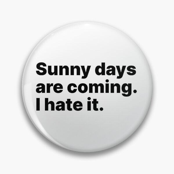 Item preview, Sunny days are coming. I hate it | Black text designed and sold by ThingsOnTees.