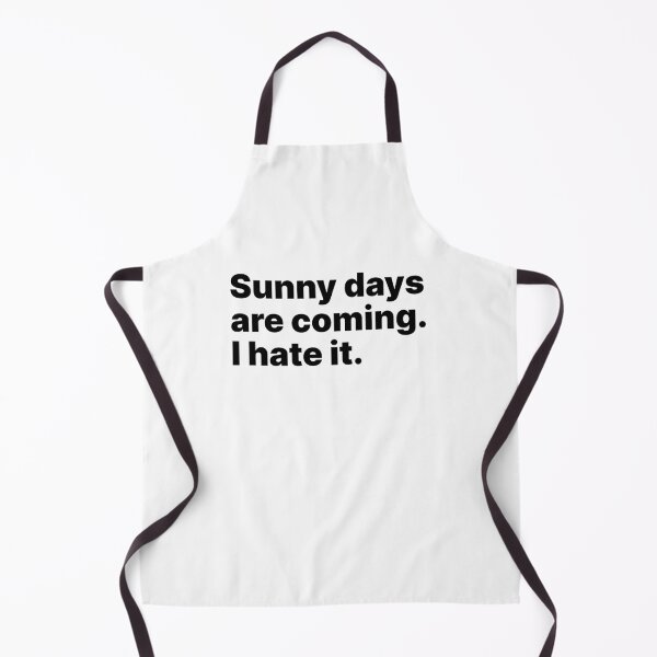 Item preview, Sunny days are coming. I hate it | Black text designed and sold by ThingsOnTees.