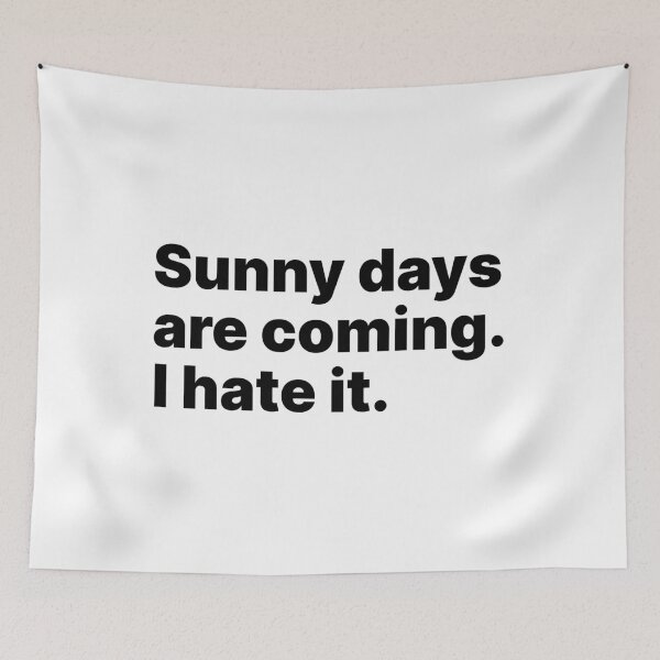Item preview, Sunny days are coming. I hate it | Black text designed and sold by ThingsOnTees.