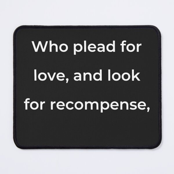 Item preview, "Who plead for love and look for recompense," - print white designed and sold by ariksworld.