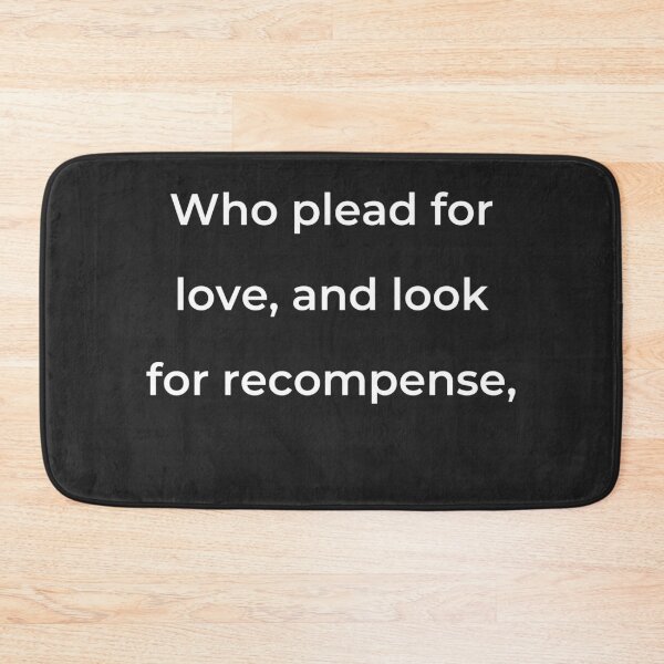 Item preview, "Who plead for love and look for recompense," - print white designed and sold by ariksworld.