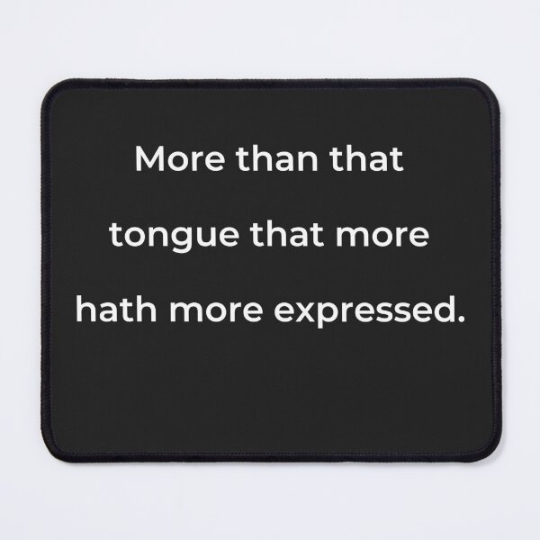 Item preview, "More than that tongue that more hath more expressed." - print white designed and sold by ariksworld.