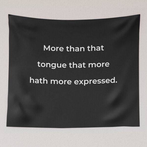 Item preview, "More than that tongue that more hath more expressed." - print white designed and sold by ariksworld.