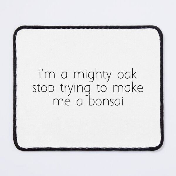 Item preview, i'm a mighty oak stop trying to make me a bonsai designed and sold by Ice Breakers .