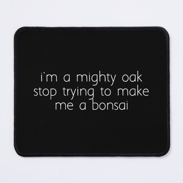 Item preview, i'm a mighty oak stop trying to make me a bonsai designed and sold by Ice Breakers .