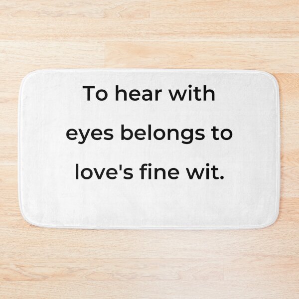 Item preview, "To hear with eyes belongs to love's fine wit." - print black designed and sold by ariksworld.