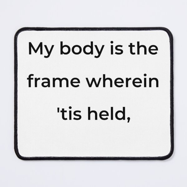 Item preview, "My body is the frame wherein 'tis held," - print black designed and sold by ariksworld.