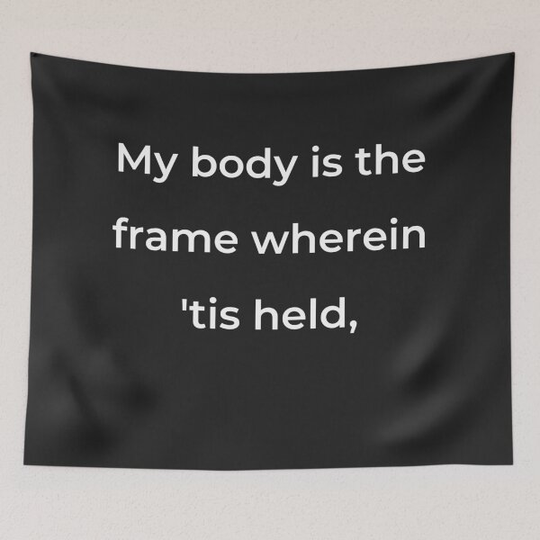 Item preview, "My body is the frame wherein 'tis held," - print white designed and sold by ariksworld.