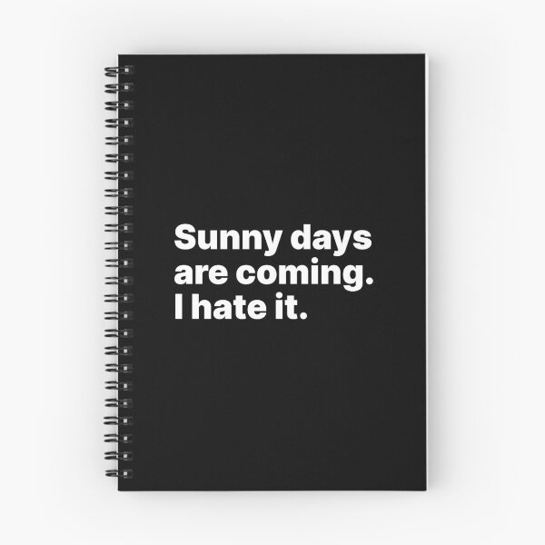 Item preview, Sunny days are coming. I hate it | White text designed and sold by ThingsOnTees.