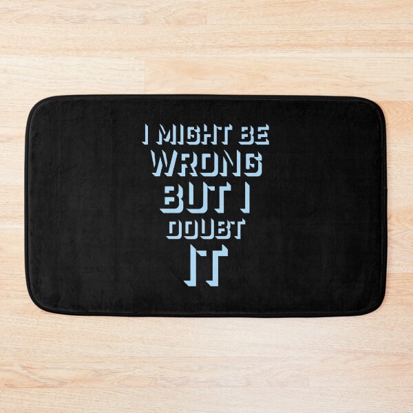 Item preview, I Might Be Wrong But I Doubt It Funny Sarcastic Quote designed and sold by shirt-o-mat.