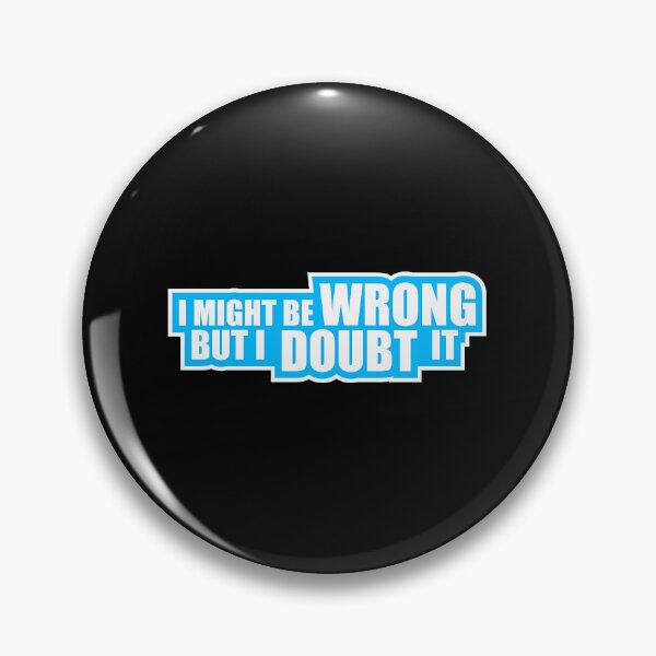 Item preview, I Might Be Wrong But I Doubt It Funny Sarcastic Quote designed and sold by shirt-o-mat.