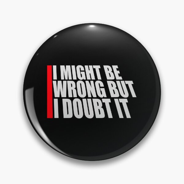 Item preview, I Might Be Wrong But I Doubt It Funny Sarcastic Quote designed and sold by shirt-o-mat.