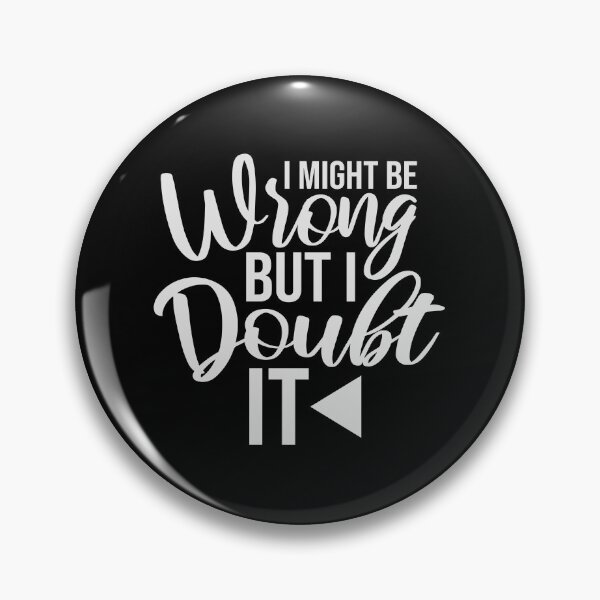 Item preview, I Might Be Wrong But I Doubt It Funny Sarcastic Quote designed and sold by shirt-o-mat.