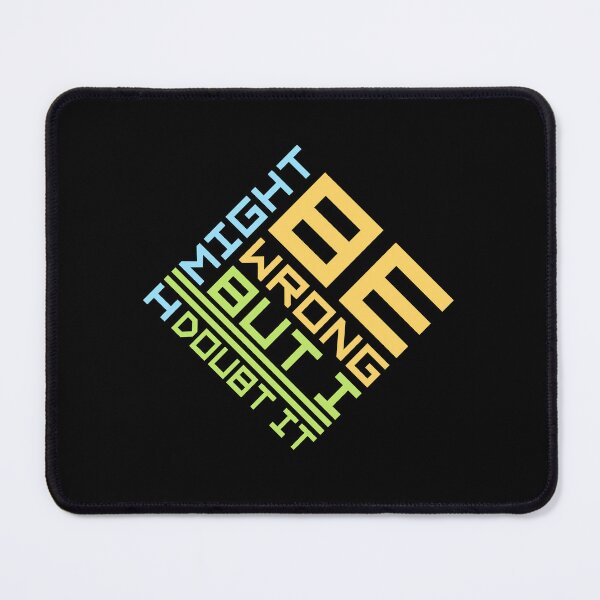 Item preview, I Might Be Wrong But I Doubt It Funny Sarcastic Quote designed and sold by shirt-o-mat.