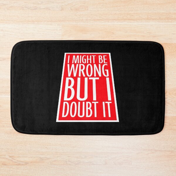 Item preview, I Might Be Wrong But I Doubt It Funny Sarcastic Quote designed and sold by shirt-o-mat.