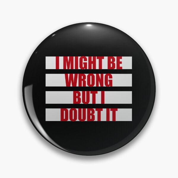 Item preview, I Might Be Wrong But I Doubt It Funny Sarcastic Quote designed and sold by shirt-o-mat.