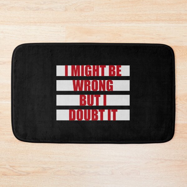 Item preview, I Might Be Wrong But I Doubt It Funny Sarcastic Quote designed and sold by shirt-o-mat.