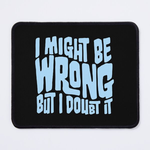 Item preview, I Might Be Wrong But I Doubt It Funny Sarcastic Quote designed and sold by shirt-o-mat.