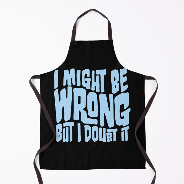 Item preview, I Might Be Wrong But I Doubt It Funny Sarcastic Quote designed and sold by shirt-o-mat.