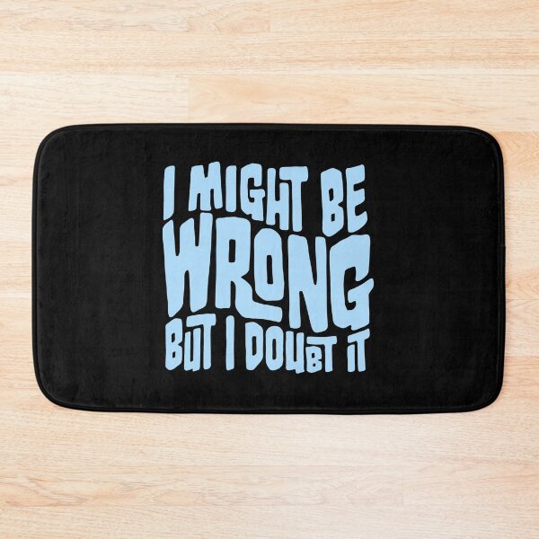 Item preview, I Might Be Wrong But I Doubt It Funny Sarcastic Quote designed and sold by shirt-o-mat.