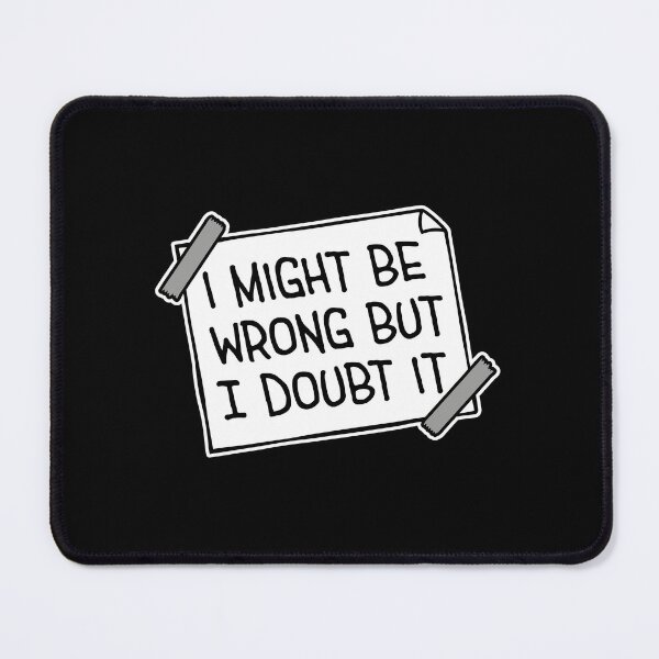 Item preview, I Might Be Wrong But I Doubt It Funny Sarcastic Quote designed and sold by shirt-o-mat.