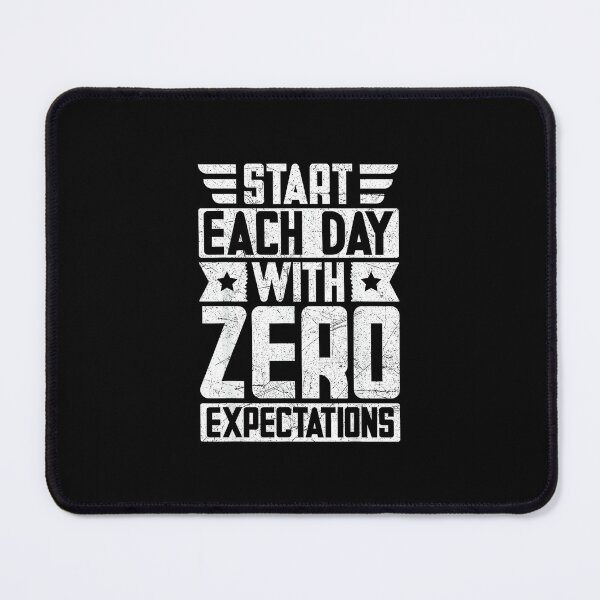 Item preview, Start Each Day with Zero Expectations designed and sold by AlisonPAnderson.