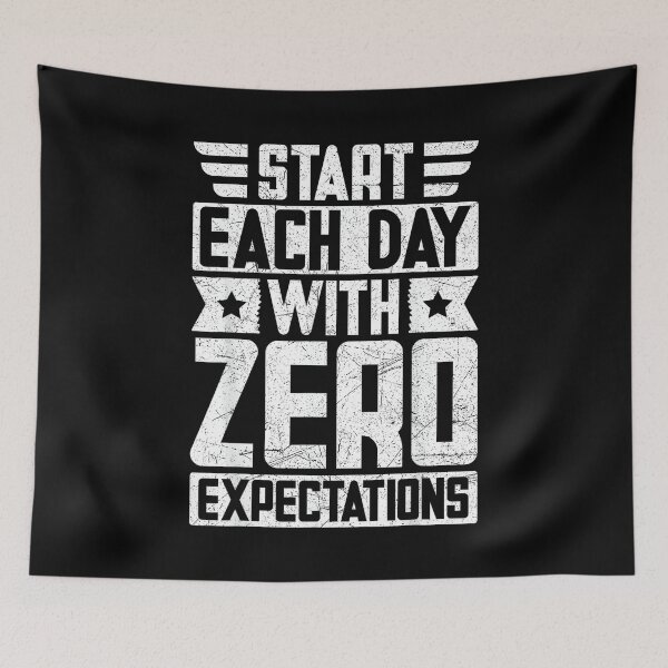 Item preview, Start Each Day with Zero Expectations designed and sold by AlisonPAnderson.