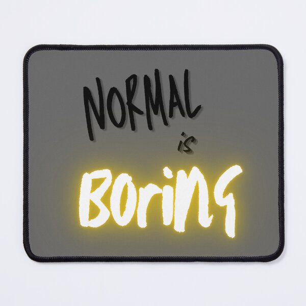 Item preview, Normal is Boring designed and sold by MadTeaDesign.