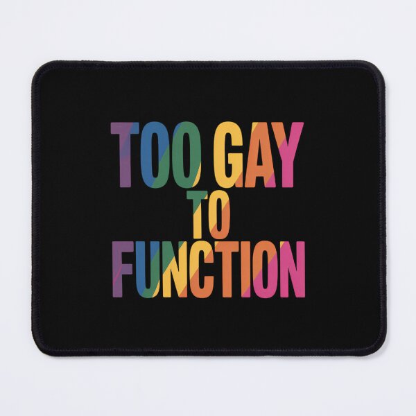 Item preview, Too Gay To Function Gay Pride LGBT designed and sold by TrinaEspinoza.