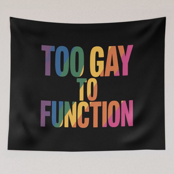 Item preview, Too Gay To Function Gay Pride LGBT designed and sold by TrinaEspinoza.