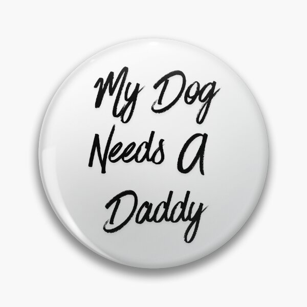 Item preview, My dog needs a daddy designed and sold by Echo Aesthetics.