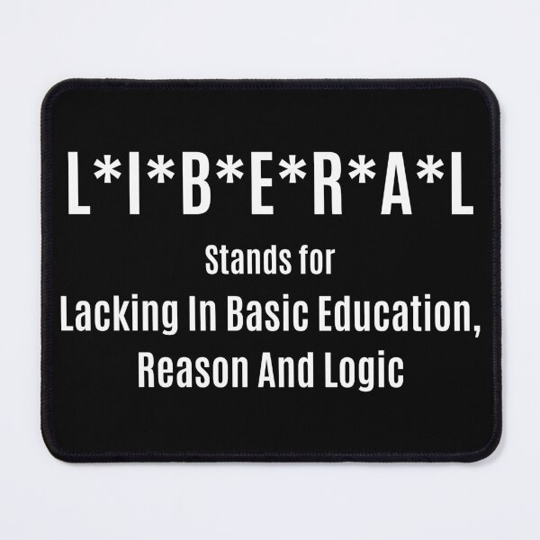 Item preview, LIBERAL - Lacking In Basic Education Reason And Logic designed and sold by IvayloUzunov.